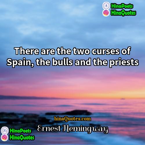 Ernest Hemingway Quotes | There are the two curses of Spain,